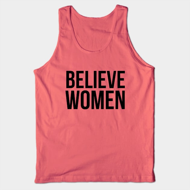 Believe Women, #METOO Feminist - Black Text Tank Top by bpcreate